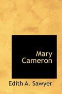 Mary Cameron di Edith A Sawyer edito da Bibliolife