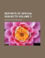 Reports of Special Subjects Volume 3 di Kentucky State Geologist edito da Rarebooksclub.com