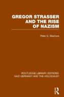 Gregor Strasser and the Rise of Nazism di Peter D. Stachura edito da Taylor & Francis Ltd