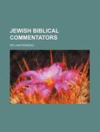 Jewish Biblical Commentators di William Rosenau edito da Rarebooksclub.com