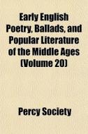 Early English Poetry, Ballads, And Popul di Percy Society edito da General Books