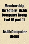 Membership Directory Aslib Computer Gr di Aslib Computer Group edito da General Books