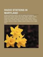 Radio Stations In Maryland: Wtem, Wtop-fm, Whfs, List Of Radio Stations In Maryland, Wfed, Wpgc-fm, Wiad, Wbqh, Wfmd, Wwrc, Wwin-fm, Wmet, Wspz di Source Wikipedia edito da Books Llc, Wiki Series