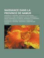 Naissance Dans La Province De Namur: Jij di Livres Groupe edito da Books LLC, Wiki Series