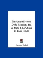 Lineamenti Storici Delle Relazioni Fra Lo Stato E La Chiesa in Italia (1891) di Francesco Ruffini edito da Kessinger Publishing