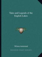 Tales and Legends of the English Lakes di Wilson Armistead edito da Kessinger Publishing