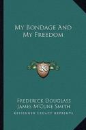 My Bondage and My Freedom di Frederick Douglass edito da Kessinger Publishing