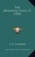 The Mediaeval Stage V2 (1903) di E. K. Chambers edito da Kessinger Publishing