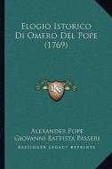 Elogio Istorico Di Omero del Pope (1769) di Alexander Pope, Giovanni Battista Passeri edito da Kessinger Publishing