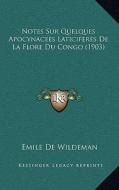 Notes Sur Quelques Apocynacees Laticiferes de La Flore Du Congo (1903) di Emile De Wildeman edito da Kessinger Publishing