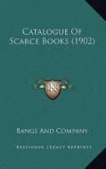 Catalogue of Scarce Books (1902) di Bangs & Company edito da Kessinger Publishing