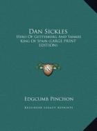 Dan Sickles: Hero of Gettysburg and Yankee King of Spain (Large Print Edition) di Edgcumb Pinchon edito da Kessinger Publishing