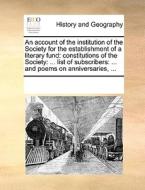 An Account Of The Institution Of The Society For The Establishment Of A Literary Fund di Multiple Contributors edito da Gale Ecco, Print Editions