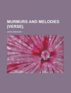 Murmurs and Melodies [Verse] di John Gregory edito da Rarebooksclub.com