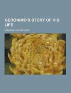 Geronimo\'s Story Of His Life di Geronimo edito da Theclassics.us