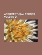 Architectural Record Volume 21 di Books Group edito da Rarebooksclub.com