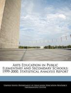 Arts Education In Public Elementary And Secondary Schools edito da Bibliogov
