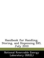 Handbook For Handling, Storing, And Dispensing E85, July 2010 edito da Bibliogov
