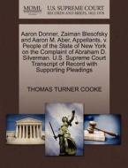 Aaron Donner, Zaiman Blesofsky And Aaron M. Aber, Appellants, V. People Of The State Of New York On The Complaint Of Abraham D. Silverman. U.s. Suprem di Thomas Turner Cooke edito da Gale, U.s. Supreme Court Records