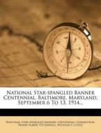 National Star-spangled Banner Centennial, Baltimore, Maryland, September 6 To 13, 1914... edito da Nabu Press