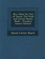 New Ideas for Out of Doors: The Field and Forest Handy Book di Daniel Carter Beard edito da Nabu Press