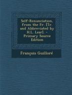 Self-Renunciation, from the Fr. [Tr. and Abbreviated by H.L. Lear]. di Francois Guillore edito da Nabu Press