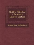 Quill's Window di George Barr McCutcheon edito da Nabu Press