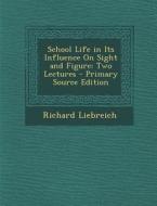 School Life in Its Influence on Sight and Figure: Two Lectures di Richard Liebreich edito da Nabu Press
