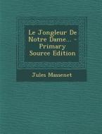Le Jongleur de Notre Dame... di Jules Massenet edito da Nabu Press