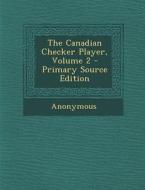 The Canadian Checker Player, Volume 2 di Anonymous edito da Nabu Press