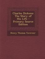 Charles Dickens: The Story of His Life di Henry Thomas Taverner edito da Nabu Press