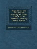 Inquisitions and Assessments Relating to Feudal AIDS: Kent to Norfolk edito da Nabu Press