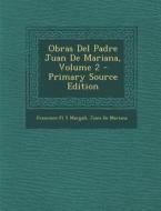 Obras del Padre Juan de Mariana, Volume 2 di Francisco Pi y. Margall, Juan De Mariana edito da Nabu Press