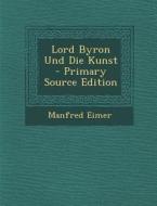Lord Byron Und Die Kunst di Manfred Eimer edito da Nabu Press