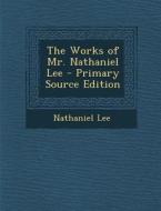 The Works of Mr. Nathaniel Lee di Nathaniel Lee edito da Nabu Press
