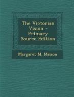 The Victorian Vision di Margaret M. Maison edito da Nabu Press