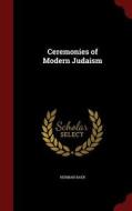 Ceremonies Of Modern Judaism di Herman Baer edito da Andesite Press