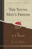 The Young Man's Friend (classic Reprint) di A B Muzzey edito da Forgotten Books