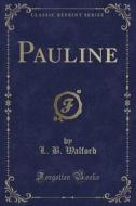 Pauline (classic Reprint) di L B Walford edito da Forgotten Books
