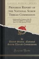 Progress Report Of The National Screw Thread Commission di United States National Scre Commission edito da Forgotten Books