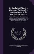 An Analytical Digest Of The Cases Published In The New Series Of The Law Journal Reports di Francis Towers Streeten, Ewen Henry Cameron edito da Palala Press