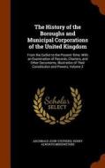 The History Of The Boroughs And Municipal Corporations Of The United Kingdom di Archibald John Stephens, Henry Alworth Merewether edito da Arkose Press
