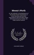 Money's Worth di John Henry Norman edito da Palala Press