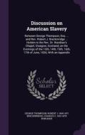 Discussion On American Slavery di George Thompson, Robert J 1800-1871 Breckinridge, Charles C 1810-1878 Burleigh edito da Palala Press