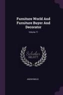 Furniture World and Furniture Buyer and Decorator; Volume 71 di Anonymous edito da CHIZINE PUBN