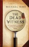 The Dead Witness di Michael Sims edito da Bloomsbury Publishing Plc