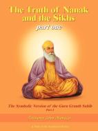 The Truth of Nanak and the Sikhs part one di Anthony John Monaco edito da AuthorHouse