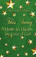 How To Hear The Voice Of God di Cathy Davis Gibson edito da Publishamerica