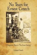 No Tears for Ernest Creech di Loretta Creech edito da AuthorHouse