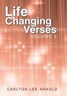 Life-Changing Verses: Volume 3 di Carlton Lee Arnold edito da AUTHORHOUSE